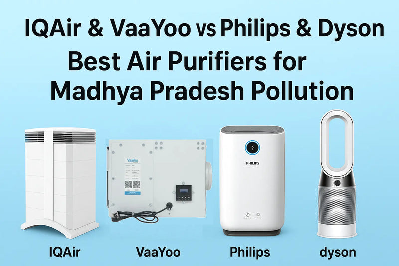 Top Air Purifiers for MP(Bhopal, Indore, Gwalior) : IQAir & VaaYoo Beat Philips & Dyson